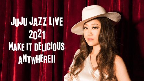 JUJU JAZZ LIVE 2021 「MAKE IT DELICIOUS ANYWHERE!!」の画像